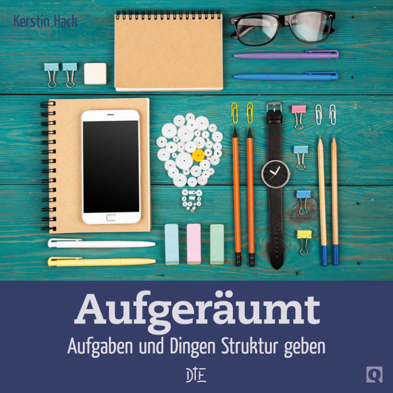 Aufgeräumt. Aufgaben und Dingen Struktur geben | Kerstin Hack