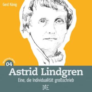 Astrid Lindgren. Eine, die Individualität großschrieb | Gerd König