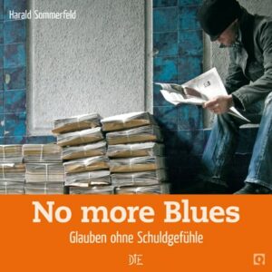 No more Blues. Glauben ohne Schuldgefühle | Harald Sommerfeld