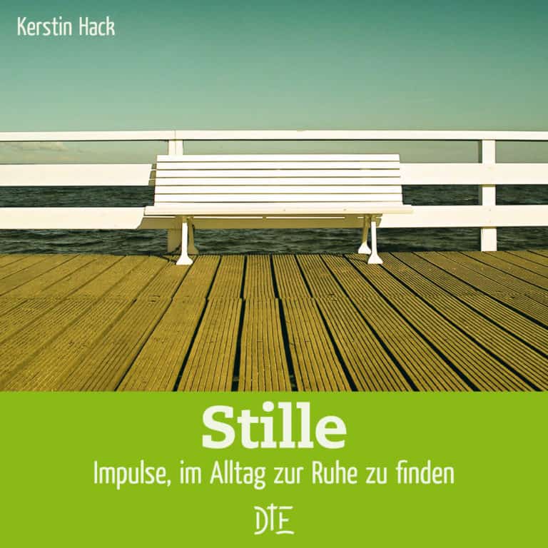 Stille. Impulse, im Alltag zur Ruhe zu finden | Kerstin Hack