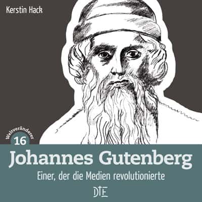 Johannes Gutenberg. Einer, der die Medien revolutionierte | Kerstin Hack