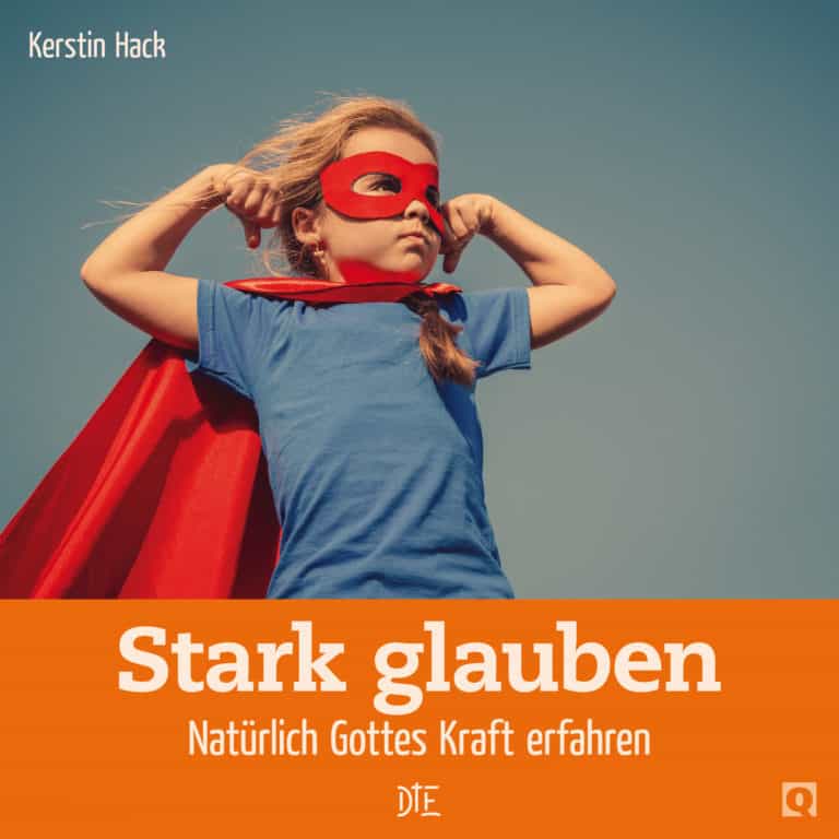 E-Book: Stark glauben. Natürlich Gottes Kraft erfahren | Kerstin Hack