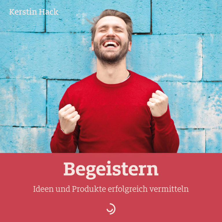 E-Book: Begeistern. Ideen und Produkte erfolgreich vermitteln | Kerstin Hack